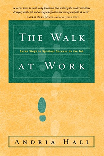 The Walk At Work: Seven Steps to Spiritual Success on the Job