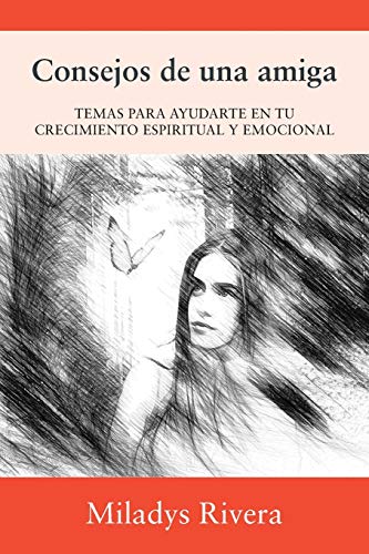 Consejos de una amiga: TEMAS PARA AYUDARTE EN TU CRECIMIENTO ESPIRITUAL Y EMOCIONAL