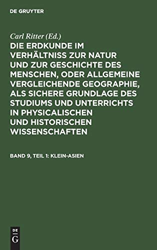 Klein-Asien (Die Erdkunde im Verhältniß zur Natur und zur Geschichte des Menschen, oder allgemeine vergleichende Geographie, als sichere Grundlage des ... Wissenschaften. Die Erdkunde von Asien)