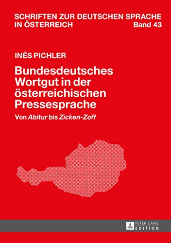Bundesdeutsches Wortgut in der österreichischen Pressesprache: Von Abitur bis Zicken-Zoff (Schriften zur deutschen Sprache in Österreich)