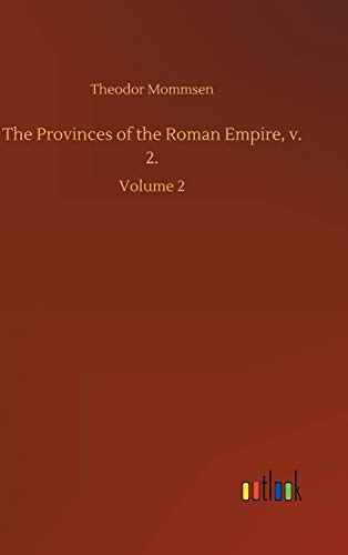 The Provinces of the Roman Empire, v. 2.: Volume 2