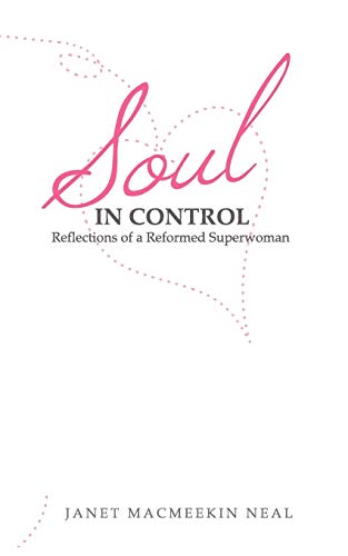 Soul In Control: Reflections Of A Reformed Superwoman