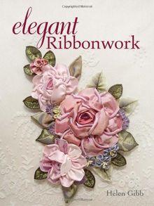 Elegant Ribbonwork: 20+ Heirloom Projects for Special Occasions