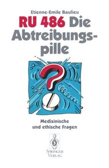 RU 486 Die Abtreibungspille: Medizinische und ethische Fragen (German Edition)