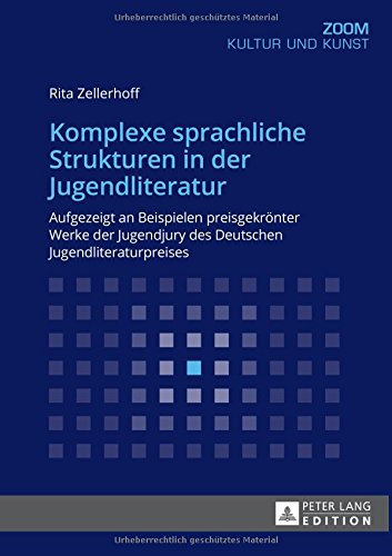 Komplexe sprachliche Strukturen in der Jugendliteratur: Aufgezeigt an Beispielen preisgekrönter Werke der Jugendjury des Deutschen Jugendliteraturpreises (Zoom)