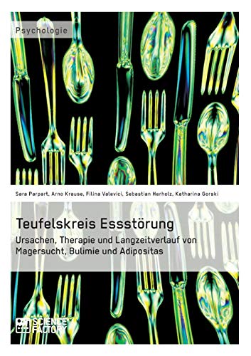 Teufelskreis Essstörung. Ursachen, Therapie und Langzeitverlauf von Magersucht, Bulimie und Adipositas