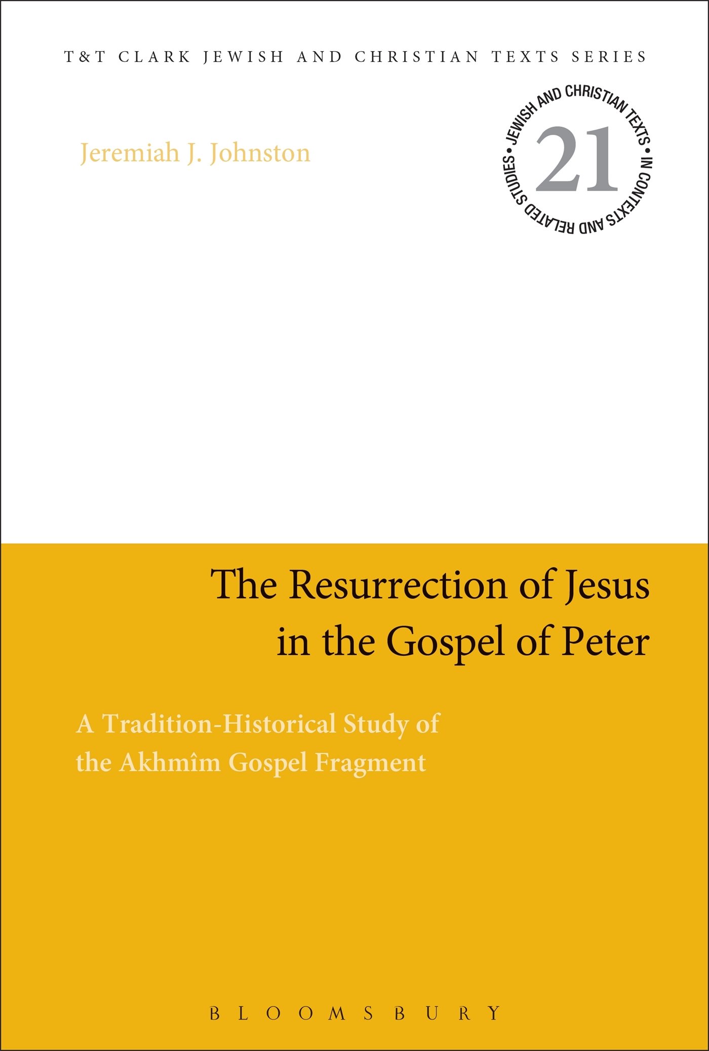 The Resurrection of Jesus in the Gospel of Peter: A Tradition-Historical Study of the Akhmîm Gospel Fragment (Jewish and Christian Texts)