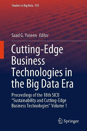 Cutting-Edge Business Technologies in the Big Data Era: Proceedings of the 18th SICB “Sustainability and Cutting-Edge Business Technologies” Volume 1 (Studies in Big Data, 135, Band 1)