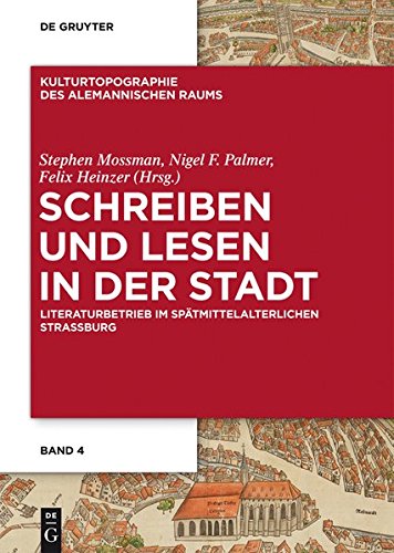 Schreiben und Lesen in der Stadt: Literaturbetrieb im spätmittelalterlichen Straßburg (Kulturtopographie des alemannischen Raums, Band 4)