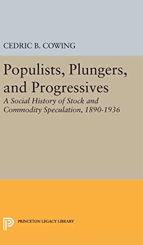 Populists, Plungers, and Progressives: A Social History of Stock and Commodity Speculation, 1868-1932 (Princeton Legacy Library)