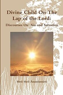 Divine Child On The Lap of the Lord: Discourses On Sin and Salvation