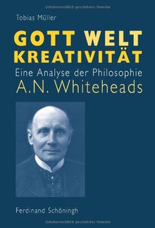 Gott - Welt - Kreativität: Eine Analyse der Philosophie A. N. Whiteheads