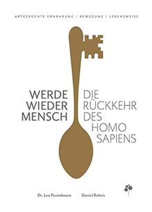 Werde wieder Mensch: Die Rückkehr des Homo sapiens