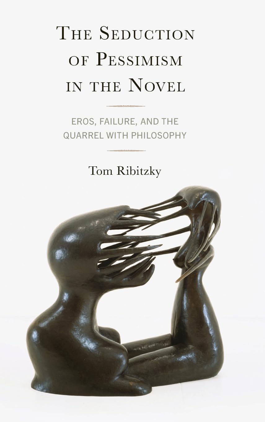 The Seduction of Pessimism in the Novel: Eros, Failure, and the Quarrel with Philosophy