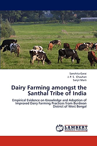 Dairy Farming amongst the Santhal Tribe of India: Empirical Evidence on Knowledge and Adoption of Improved Dairy Farming Practices from Burdwan District of West Bengal