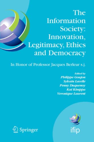The Information Society: Innovation, Legitimacy, Ethics and Democracy In Honor of Professor Jacques Berleur s.j.: Proceedings of the Conference ... and Communication Technology, Band 233)