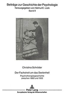 Der Fachstreit um das Seelenheil: Psychotherapiegeschichte zwischen 1880 und 1932 (Beiträge zur Geschichte der Psychologie)