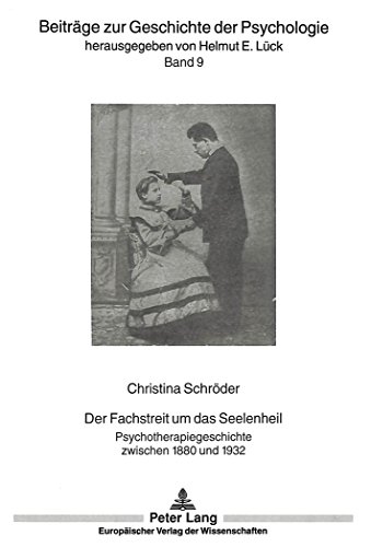 Der Fachstreit um das Seelenheil: Psychotherapiegeschichte zwischen 1880 und 1932 (Beiträge zur Geschichte der Psychologie)