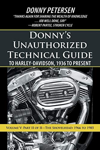 Donny Petersen Donnys Unauthorized Technical Guide To Harley-Davidson, 1936 To Present, Volume V, Part Ii Of IIThe Shovelhead, 1966 To 1985