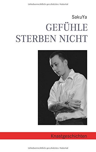 Gefühle sterben nicht: Knastgeschichten
