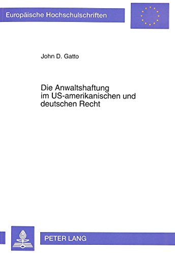 Die Anwaltshaftung im US-amerikanischen und deutschen Recht: Eine rechtsvergleichende Untersuchung der zivilrechtlichen Anwaltspflichten im ... (Europäische Hochschulschriften - Reihe II)