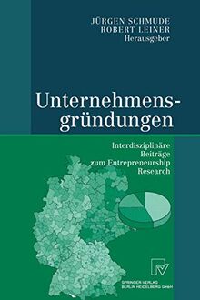 Unternehmensgründungen: Interdisziplinäre Beiträge zum Entrepreneurship Research