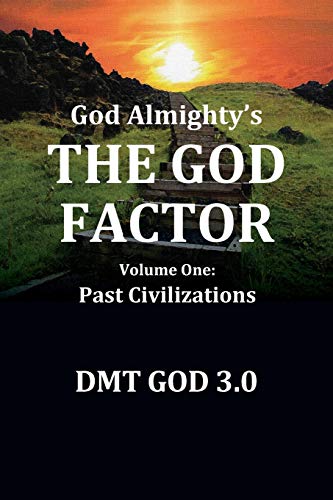 God Almighty's: THE GOD FACTOR: Volume One: PAST CIVILIZATIONS