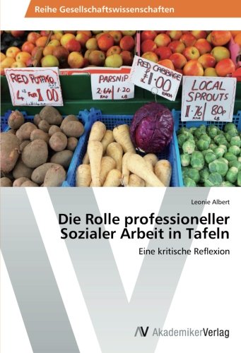 Die Rolle professioneller Sozialer Arbeit in Tafeln: Eine kritische Reflexion