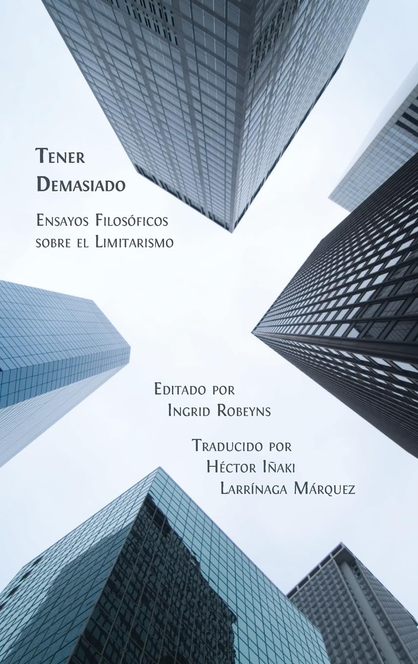 Tener Demasiado: Ensayos Filosóficos sobre el Limitarismo