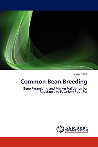 Common Bean Breeding: Gene Pyramiding and Marker Validation for Resistance to Fusarium Root Rot