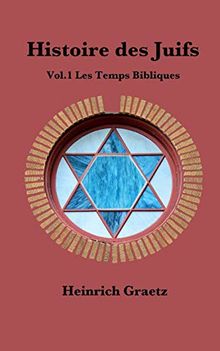 Histoire des Juifs Vol.1 : Les Temps Bibliques