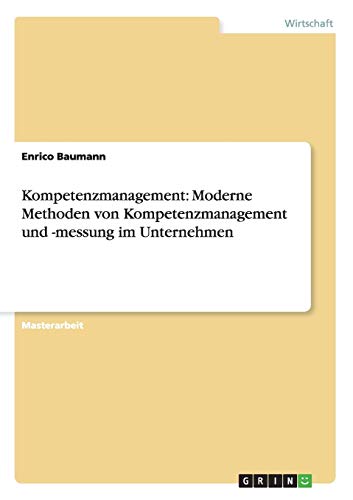 Kompetenzmanagement: Moderne Methoden von Kompetenzmanagement und -messung im Unternehmen