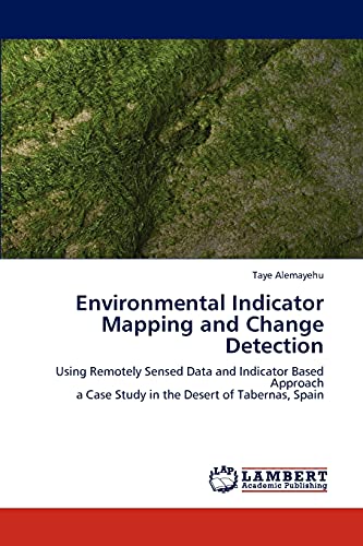 Environmental Indicator Mapping and Change Detection: Using Remotely Sensed Data and Indicator Based Approach a Case Study in the Desert of Tabernas, Spain