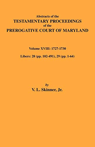 Abstracts of the Testamentary Proceedings of Maryland Volume XVIII: 1727-1730
