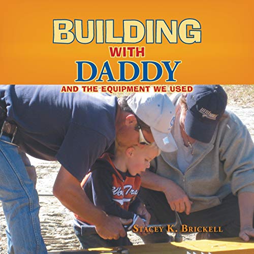 Building with Daddy: And the Equipment We Used