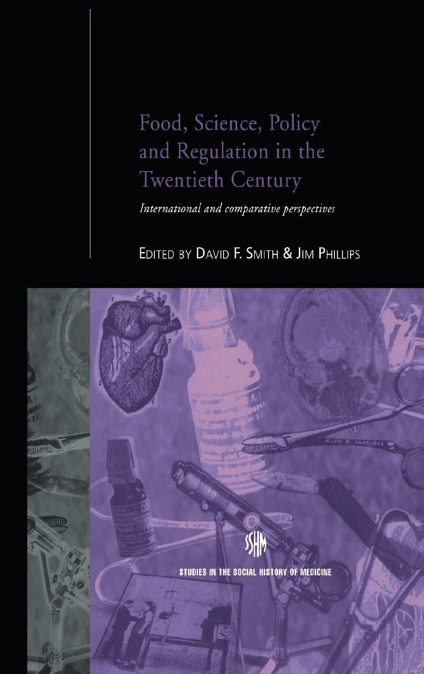 Food, Science, Policy and Regulation in the Twentieth Century: International and Comparative Perspectives (Studies in the Social History of Medicine, Band 10)