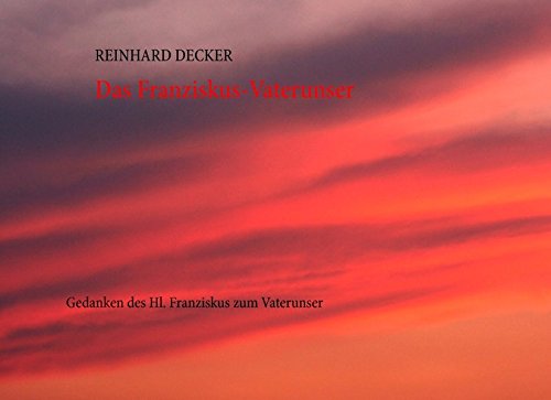 Das Franziskus-Vaterunser: Gedanken des Hl. Franziskus zum Vaterunser