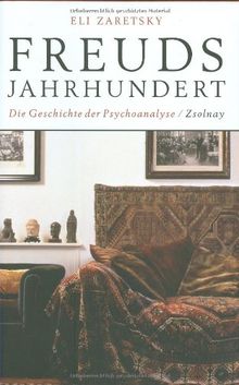 Freuds Jahrhundert: Die Geschichte der Psychoanalyse