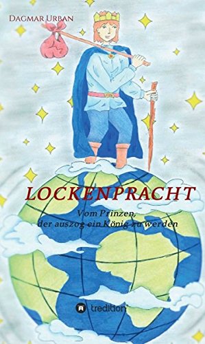 Lockenpracht: Vom Prinzen, der auszog ein König zu werden