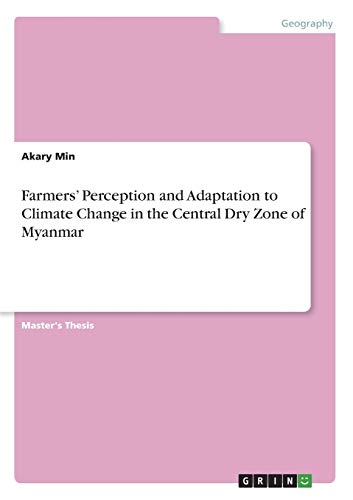 Farmers¿ Perception and Adaptation to Climate Change in the Central Dry Zone of Myanmar: Magisterarbeit