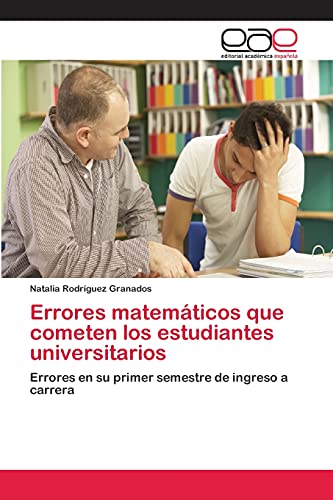 Errores matemáticos que cometen los estudiantes universitarios: Errores en su primer semestre de ingreso a carrera