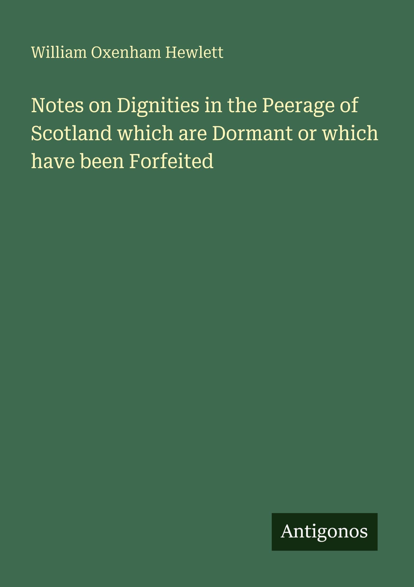 Notes on Dignities in the Peerage of Scotland which are Dormant or which have been Forfeited