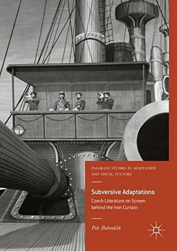 Subversive Adaptations: Czech Literature on Screen behind the Iron Curtain (Palgrave Studies in Adaptation and Visual Culture)