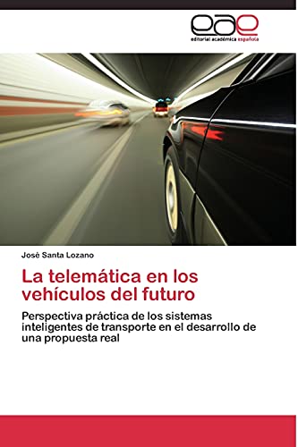 La telemática en los vehículos del futuro: Perspectiva práctica de los sistemas inteligentes de transporte en el desarrollo de una propuesta real