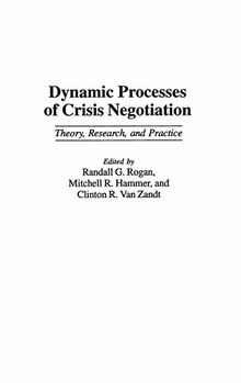 Dynamic Processes of Crisis Negotiation: Theory, Research, and Practice (Contributions in Medical Studies; 43)