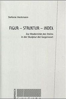 Figur - Struktur - Index: Zur Modernität des Steins in der Skulptur der Gegenwart (Rombach Cultura) von Heckmann, Stefanie | Buch | Zustand gut