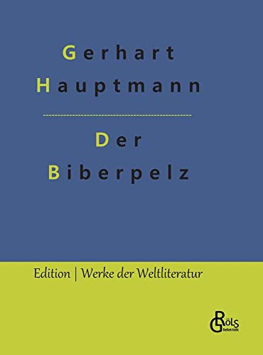 Der Biberpelz: Eine Diebeskomödie (Edition Werke der Weltliteratur - Hardcover)