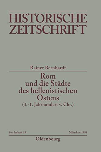 Rom und die Städte des hellenistischen Ostens (3. - 1. Jahrhundert v.Chr.): Literaturbericht 1965-1995 (Historische Zeitschrift. Sonderhefte, Band 18)