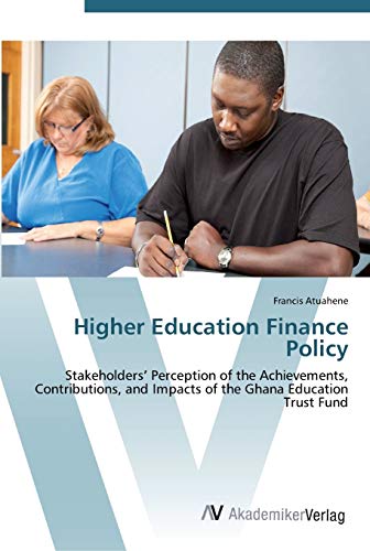 Higher Education Finance Policy: Stakeholders’ Perception of the Achievements, Contributions, and Impacts of the Ghana Education Trust Fund