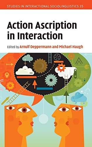 Action Ascription in Interaction (Studies in Interactional Sociolinguistics, 35)